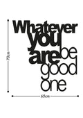 Whatever You Are Be Good One Metal Duvar Panosu - Siyah