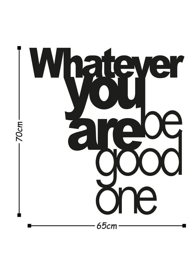 Whatever You Are Be Good One Metal Duvar Panosu - Siyah