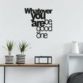 Whatever You Are Be Good One Metal Duvar Panosu - Siyah