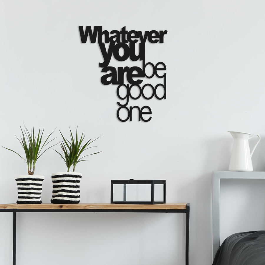 Whatever You Are Be Good One Metal Duvar Panosu - Siyah