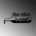 They Whine I Wine Metal Duvar Panosu - Siyah