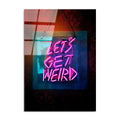 Let's Get Weird Yazili Modern Cam Tablo - Siyah