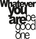 Whatever You Are Be Good One Metal Duvar Panosu - Siyah