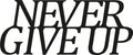 Never Give Up Metal Duvar Panosu - Siyah